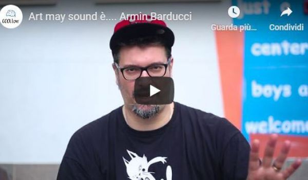 Cooltour: Art may sound è.... Armin Barducci