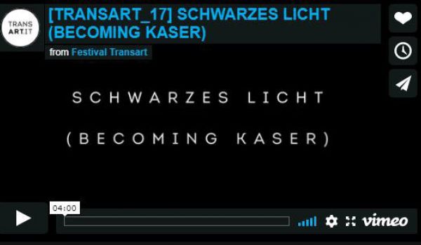 Transart 17: Schwarzes licht (Becoming Kaser)