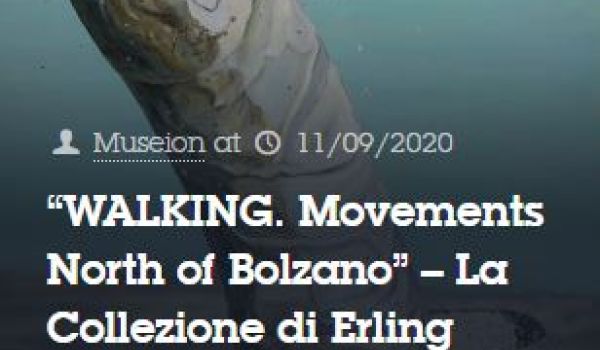 Museion: “Walking. Movements North of Bolzano” – La Collezione di Erling Kagge
